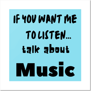 if you want me to listen talk about music Posters and Art